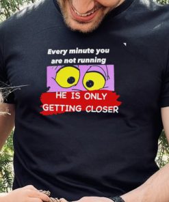 Pink Panther eye every minute you are not running he is only getting closer shirt 1 Pink Panther eye every minute you are not running he is only getting closer shirt