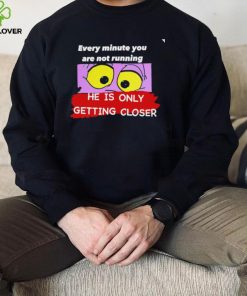 Pink Panther eye every minute you are not running he is only getting closer shirt 2 Pink Panther eye every minute you are not running he is only getting closer shirt