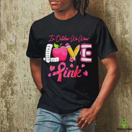 Pink Ribbon Teacher Breast Cancer Awareness We Wear Pink Tee T Shirt