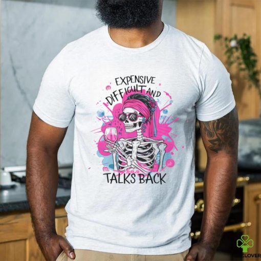Pink Skeleton Expensive Difficult And Talks Back shirt