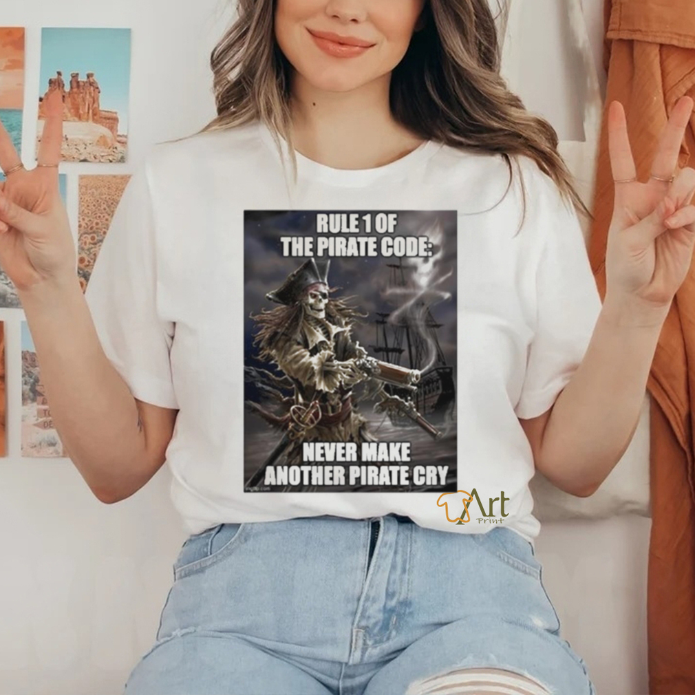 Pirate Posting Rule 1 The Pirate Code Never Make Another Pirate Cry Shirt Pirate Posting Rule 1 The Pirate Code Never Make Another Pirate Cry Shirt