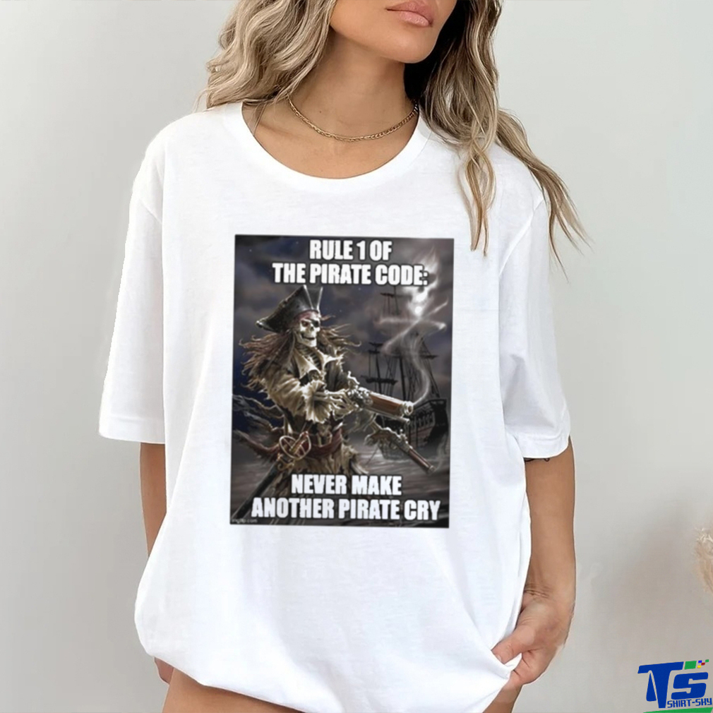 Pirate Posting Rule 1 The Pirate Code Never Make Another Pirate Cry Shirt Pirate Posting Rule 1 The Pirate Code Never Make Another Pirate Cry Shirt