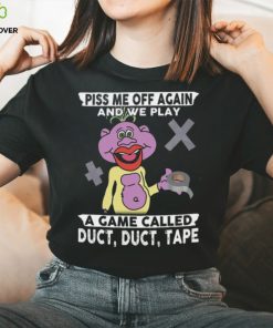 Piss Me Off Again And We Play 18 A Game Called Duct, Duct, Tape Shirt