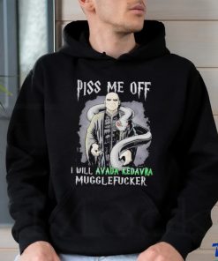 Piss me off I will avada kedavra mugglefuckser shirt