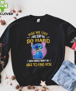 Piss me off I will slap you so hard even google won’t be able to find you Stitch character funny hoodie, sweater, longsleeve, shirt v-neck, t-shirt