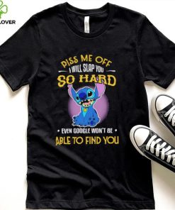 Piss me off I will slap you so hard even google won’t be able to find you Stitch character funny hoodie, sweater, longsleeve, shirt v-neck, t-shirt