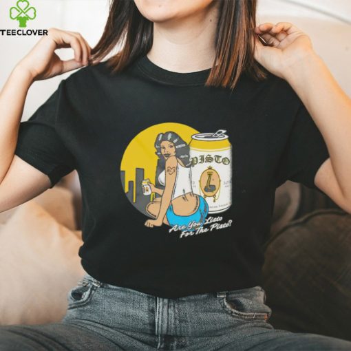 Pisto Hyna are you Listo for Pisto shirt