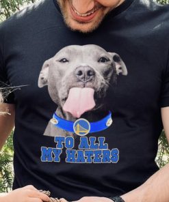 Pitbull Golden State Warriors To All My Haters Shirt