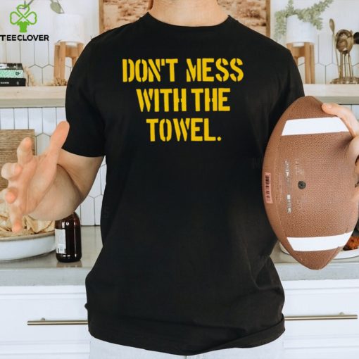 Pittsburgh Don’t mess with the towel hoodie, sweater, longsleeve, shirt v-neck, t-shirt