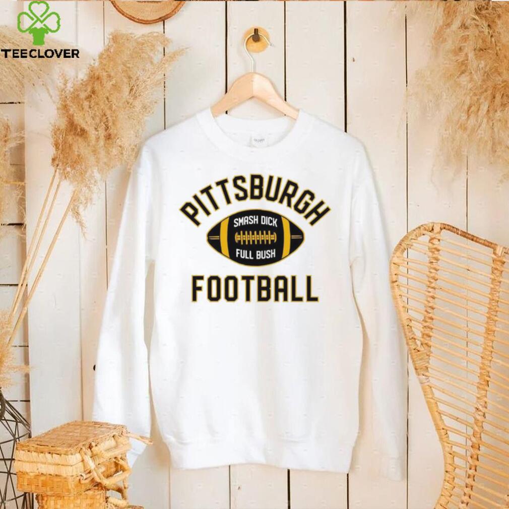 Pittsburgh Football Smash Dick Full Bush Shirt Pittsburgh Football Smash Dick Full Bush Shirt