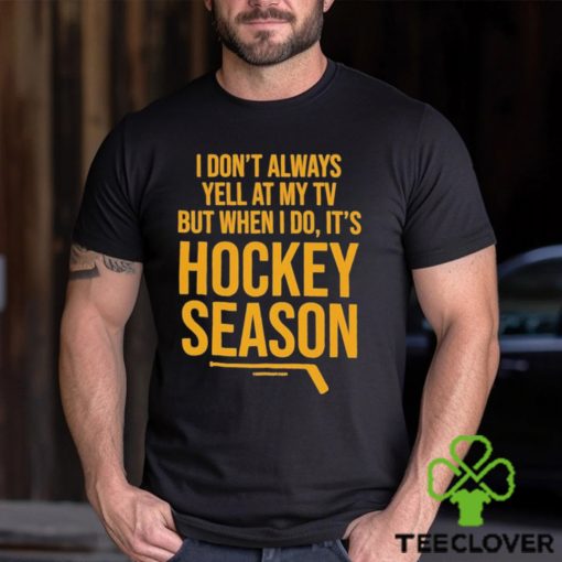 Pittsburgh I Don’t Always Yell At My Tv, But When I Do, It’s Hockey Season Shirt