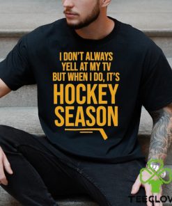 Pittsburgh I Don’t Always Yell At My Tv, But When I Do, It’s Hockey Season Shirt