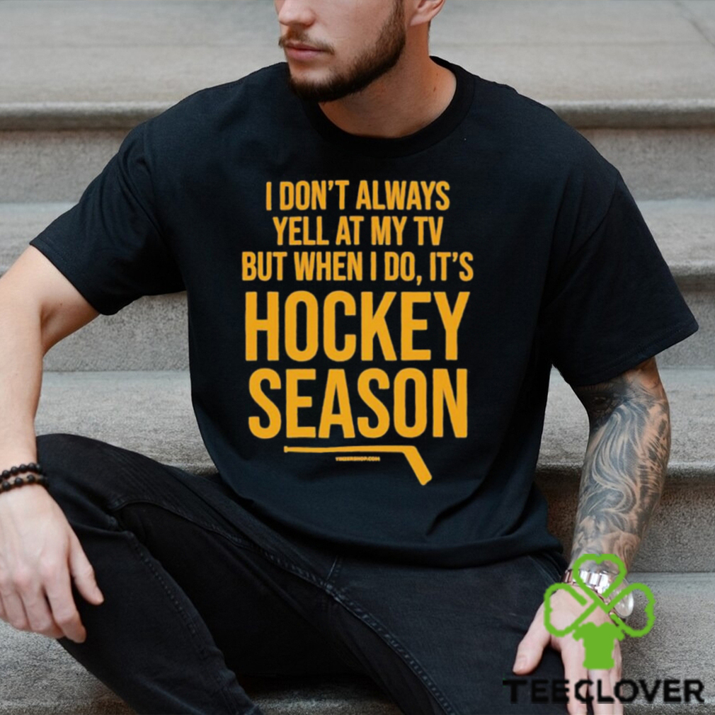 Pittsburgh I Don’t Always Yell At My Tv, But When I Do, It’s Hockey Season Shirt Pittsburgh I Don’t Always Yell At My Tv, But When I Do, It’s Hockey Season Shirt