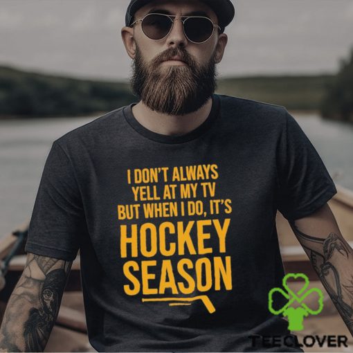 Pittsburgh I Don’t Always Yell At My Tv, But When I Do, It’s Hockey Season Shirt