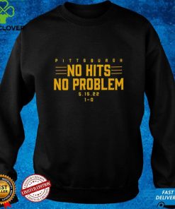 Pittsburgh No Hits No Problem T Shirt