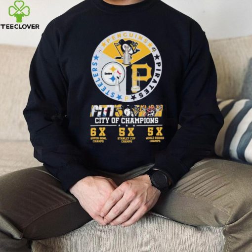 Pittsburgh Penguins Pittsburgh Steelers and Pittsburgh Pirates City Of Champions 6X Super Bowl Chams 5x Stanley Cup Chams 5X World Series Chams shirt