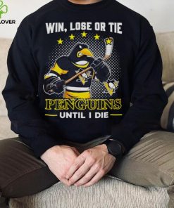 Pittsburgh Penguins win lose or tie penguins until I die shirt