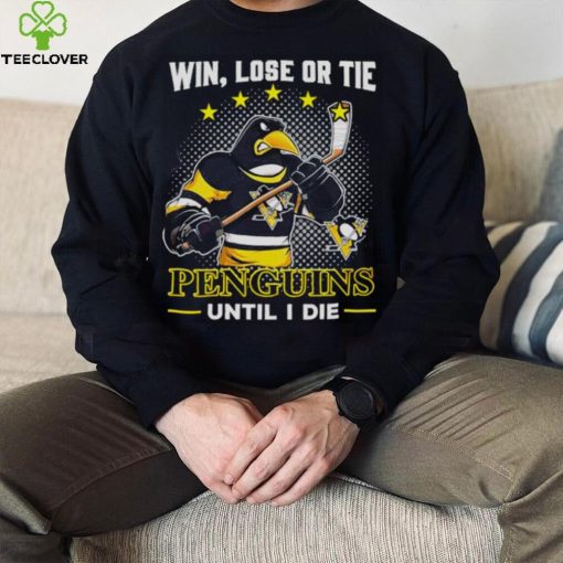 Pittsburgh Penguins win lose or tie penguins until I die shirt