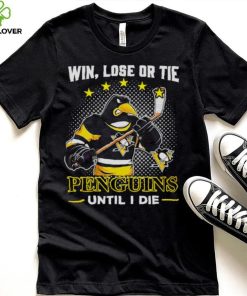 Pittsburgh Penguins win lose or tie penguins until I die shirt