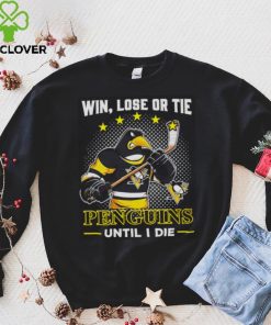 Pittsburgh Penguins win lose or tie penguins until I die shirt
