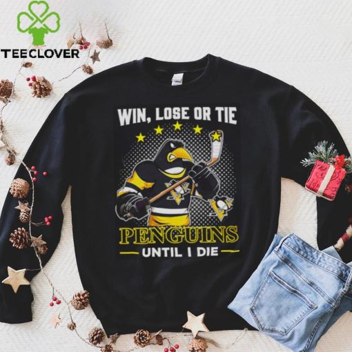 Pittsburgh Penguins win lose or tie penguins until I die shirt