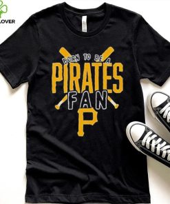 Pittsburgh Pirates Born To Be A Pirates Fan Shirt