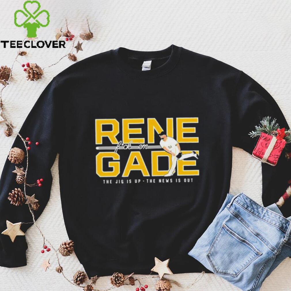 Pittsburgh Pirates Renegade Fuck Em The Jig Is Up The New Is Out Shirt Pittsburgh Pirates Renegade Fuck Em The Jig Is Up The New Is Out Shirt