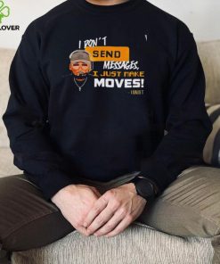 Pittsburgh Steelers Coach Mike Tomlin I don’t send messages I just make moves hoodie, sweater, longsleeve, shirt v-neck, t-shirt