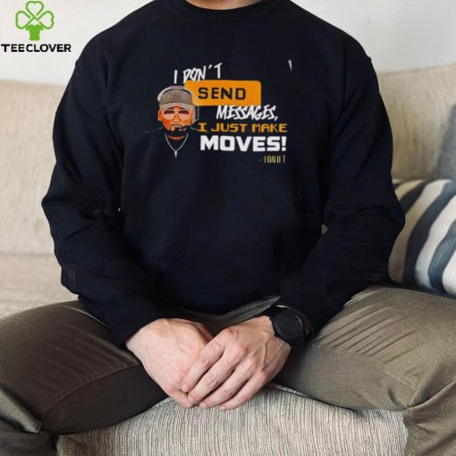 Pittsburgh Steelers Coach Mike Tomlin I don’t send messages I just make moves hoodie, sweater, longsleeve, shirt v-neck, t-shirt