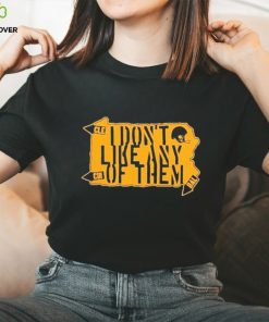 Pittsburgh Steelers I Don’t Like Any Of Them Shirt 2 Pittsburgh Steelers I Don’t Like Any Of Them Shirt