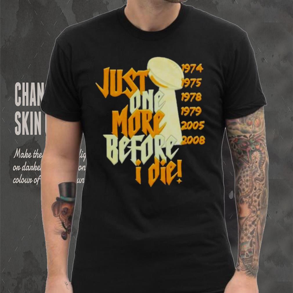 Pittsburgh Steelers Nfl Championships Just One More Before I Die 2024 T shirt Pittsburgh Steelers Nfl Championships Just One More Before I Die 2024 T shirt