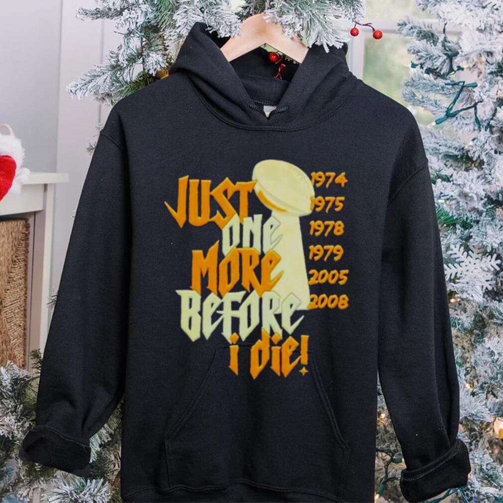 Pittsburgh Steelers Nfl Championships Just One More Before I Die 2024 T shirt Pittsburgh Steelers Nfl Championships Just One More Before I Die 2024 T shirt