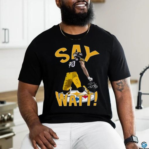 Pittsburgh Steelers Say Watt 2023 Signature Shirt