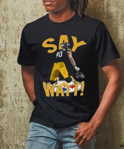 Pittsburgh Steelers Say Watt 2023 Signature Shirt