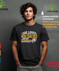 Pittsburgh Steelers She Loves Big Sacks And that Pittsburgh D Shirt