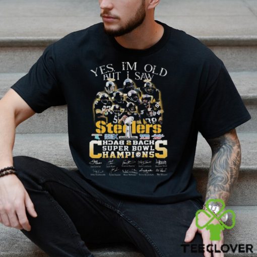 Pittsburgh Steelers Yes I’m Old But I Saw Back To Back Champions Super Bowl Signatures hoodie, sweater, longsleeve, shirt v-neck, t-shirt