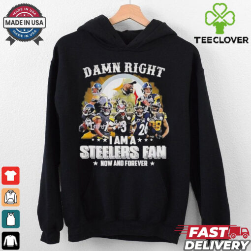 Pittsburgh Steelers damn right I am a Steelers fan now and forever vintage shirt