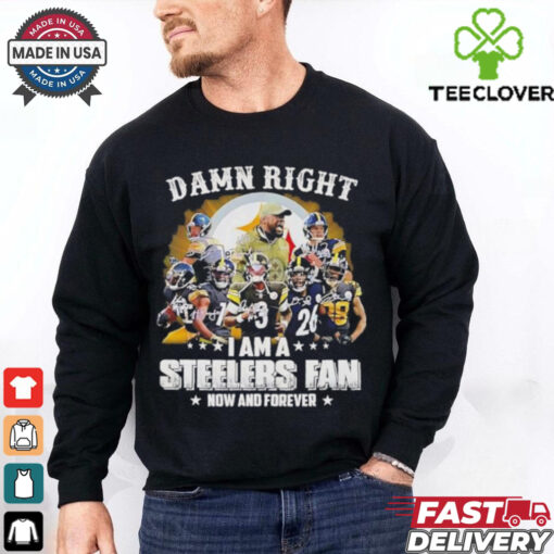 Pittsburgh Steelers damn right I am a Steelers fan now and forever vintage shirt