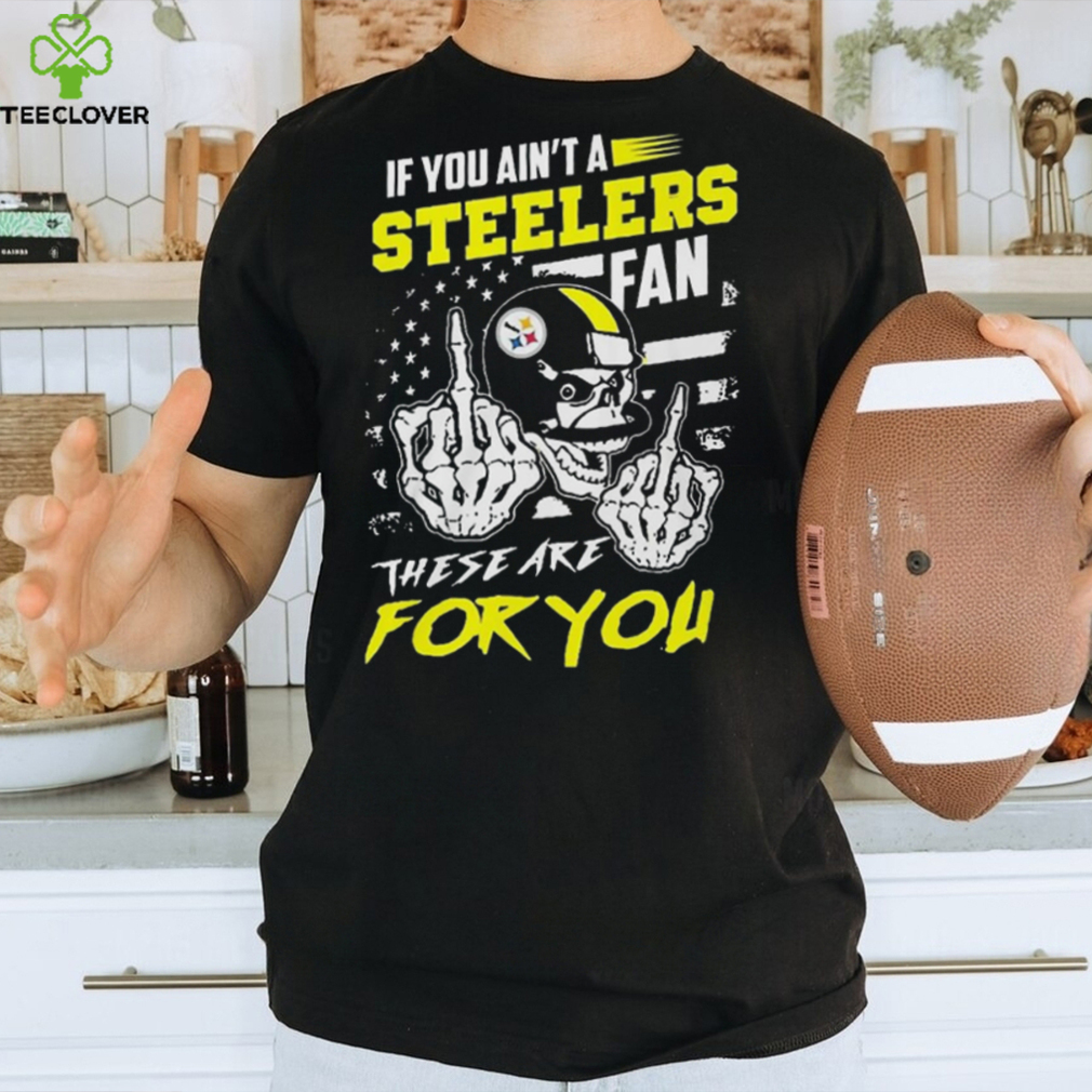 Pittsburgh Steelers fan these are you Shirt Pittsburgh Steelers fan these are you Shirt