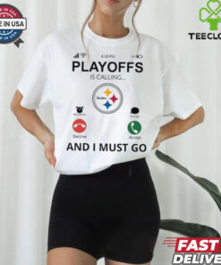 Pittsburgh Steelers shirt  Playoff Is Calling And I Must Go for Fans