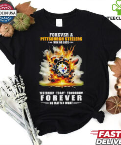 Pittsburgh Steelers win or lose forever no matter what hoodie, sweater, longsleeve, shirt v-neck, t-shirt