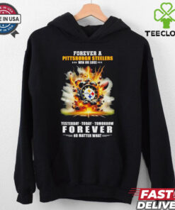 Pittsburgh Steelers win or lose forever no matter what hoodie, sweater, longsleeve, shirt v-neck, t-shirt