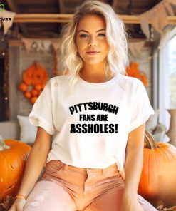 Pittsburgh fans are assholes shirt