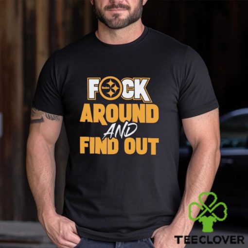 Pittsburgh steelers fuck around and find out hoodie, sweater, longsleeve, shirt v-neck, t-shirt