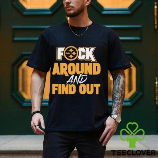 Pittsburgh steelers fuck around and find out hoodie, sweater, longsleeve, shirt v-neck, t-shirt