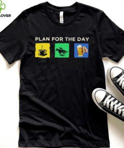 Plan For The Day Shirt 2 Plan For The Day Shirt