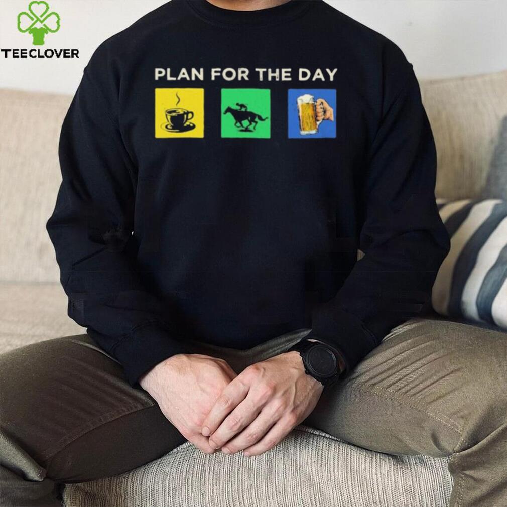 Plan For The Day Shirt Plan For The Day Shirt