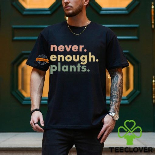 Plant Shirt, Plant Lover Gift, Plant Lover Shirt, Gardening Shirt, Plant T Shirt, Never Enough Plants Shirt, Gardening Gift