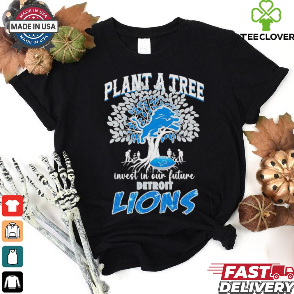 Plant a tree invest in our future Detroit Lions shirt Plant a tree invest in our future Detroit Lions shirt