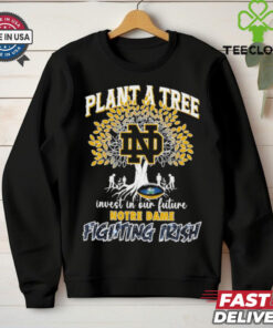 Plant a tree invest in our future Notre Dame Fighting Irish shirt